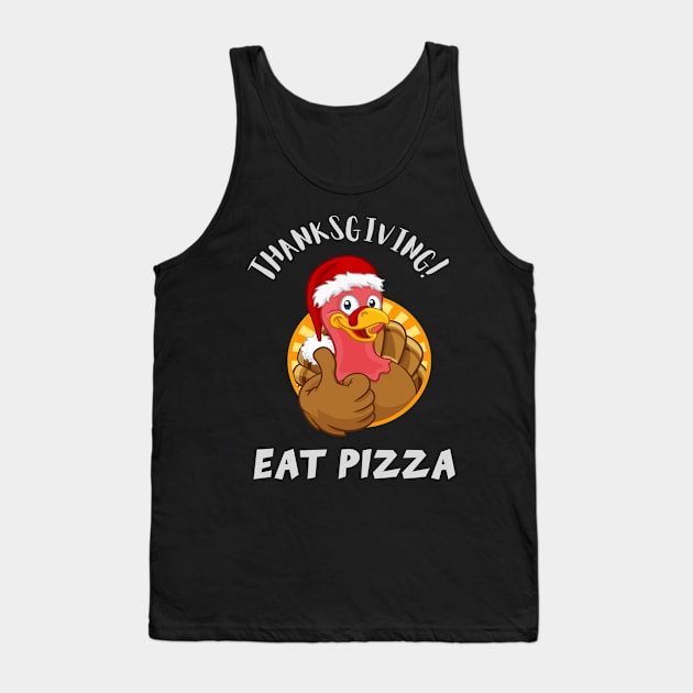 Thanksgiving Eat Pizza! Tank Top by TomUbon